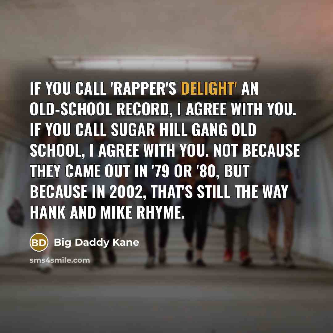 “If you call 'Rapper's Delight' an old-school record, I agree…” quote by Big Daddy Kane