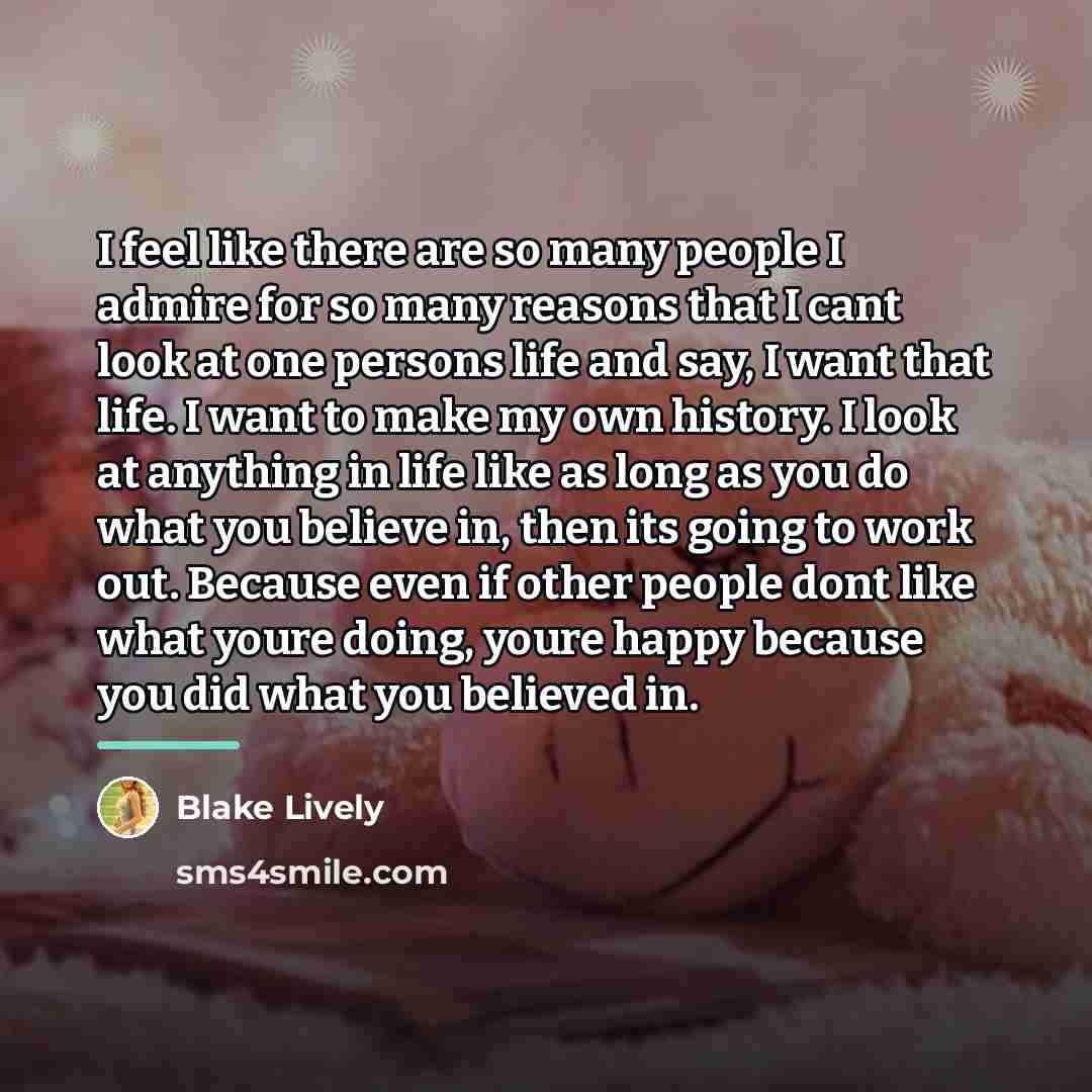 “I feel like there are so many people I admire…” quote by Blake Lively