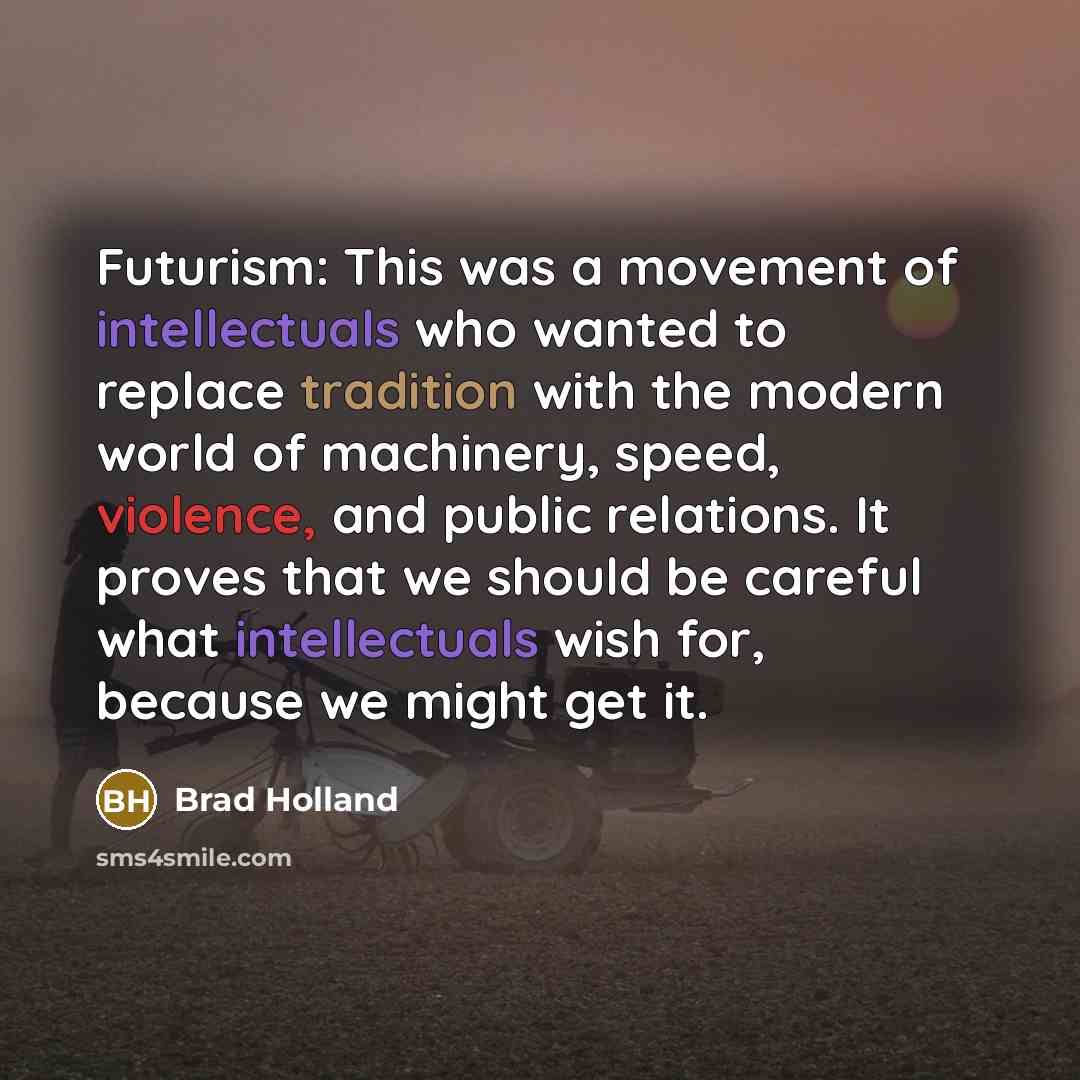 “Futurism: This was a movement of intellectuals who wanted to…” quote by Brad Holland