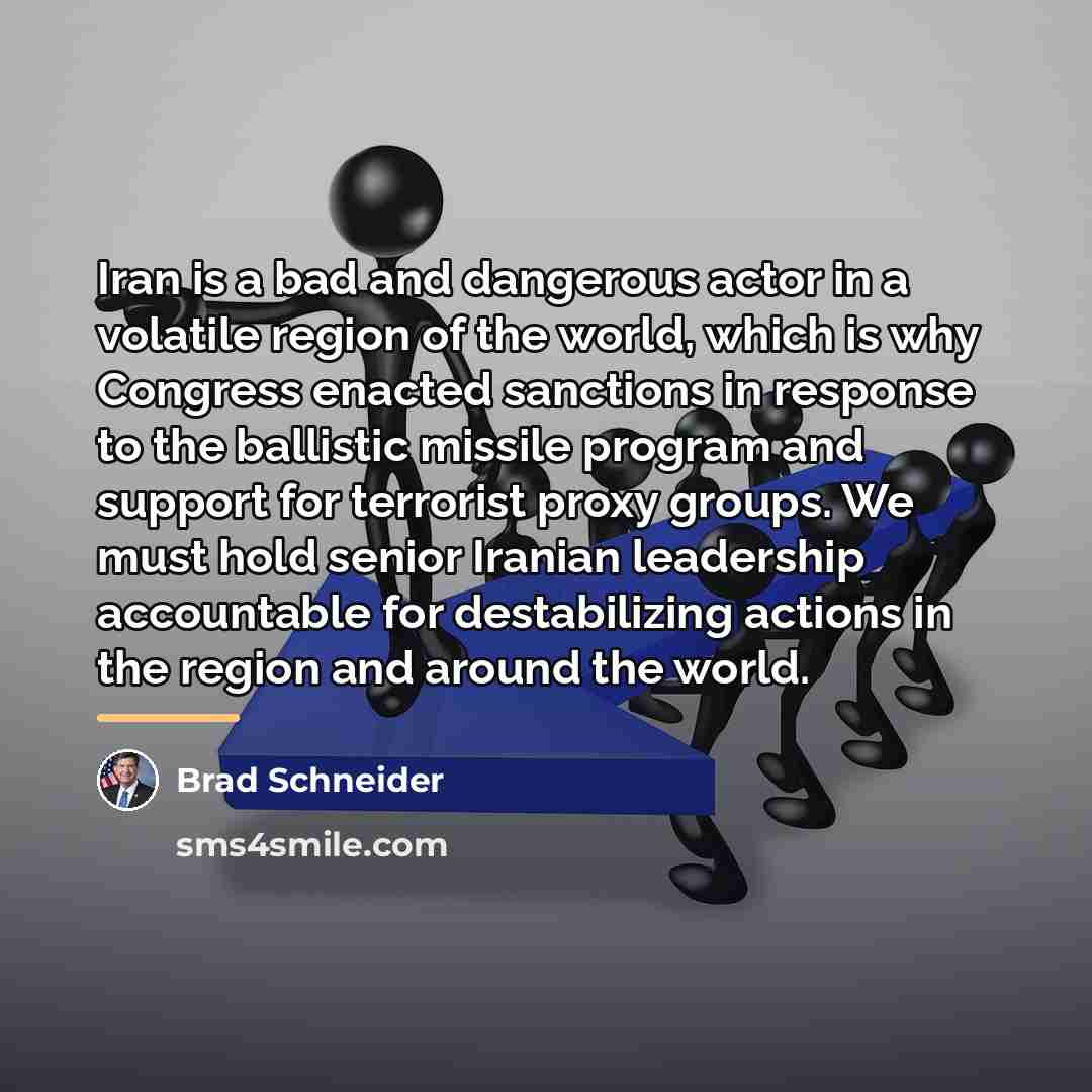 “Iran is a bad and dangerous actor in a volatile…” quote by Brad Schneider