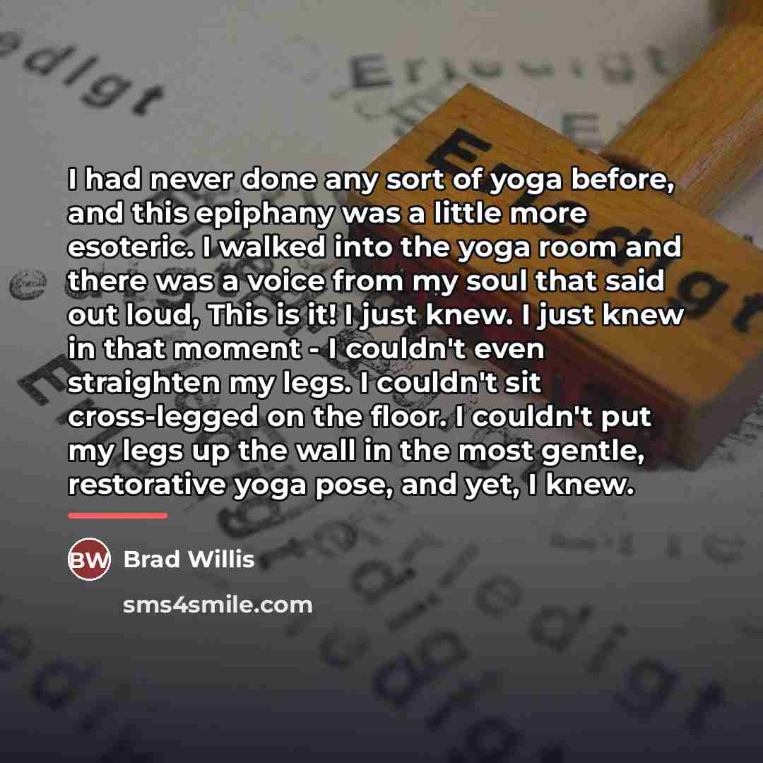 “I had never done any sort of yoga before, and…” quote by Brad Willis