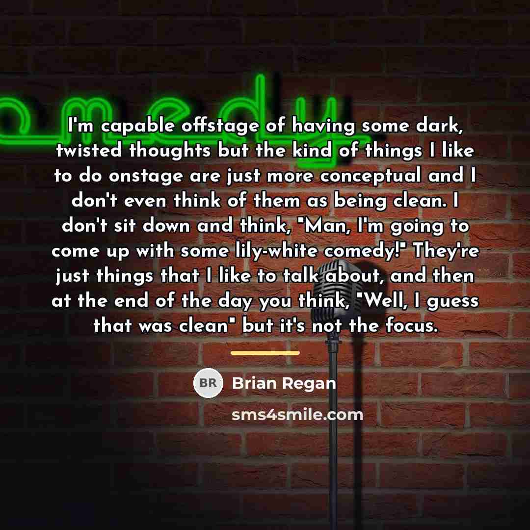 “I'm capable offstage of having some dark, twisted thoughts but…” quote by Brian Regan