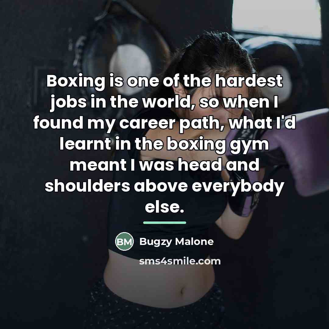 “Boxing is one of the hardest jobs in the world,…” quote by Bugzy Malone