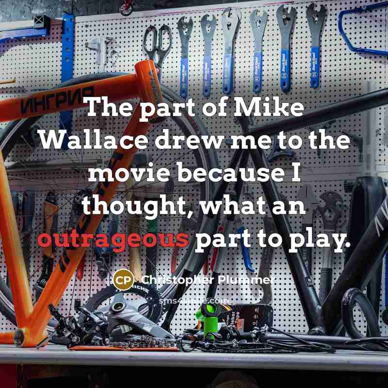 “The part of Mike Wallace drew me to the movie…” quote by Christopher Plummer