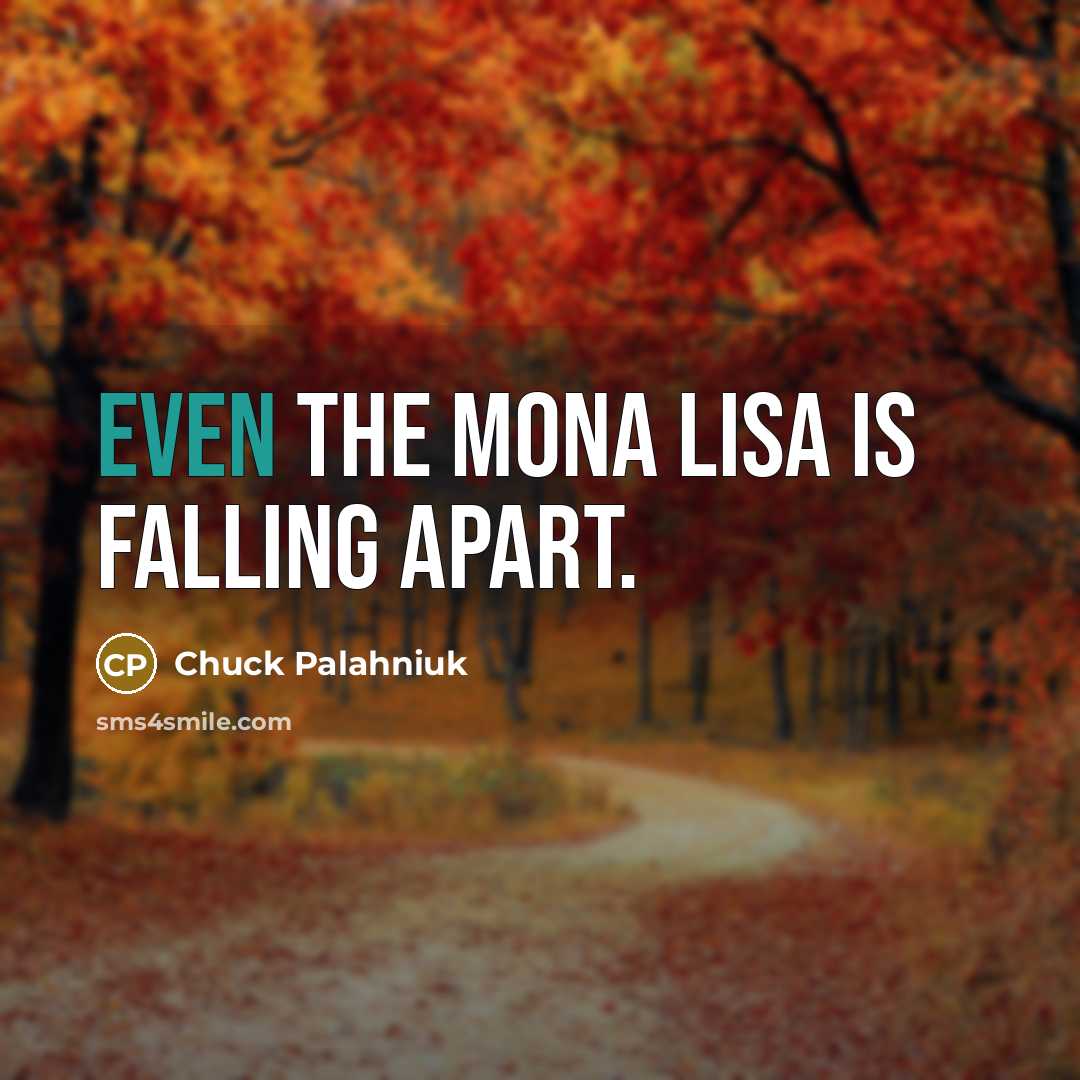 “Even the Mona Lisa is falling apart.…” quote by Chuck Palahniuk