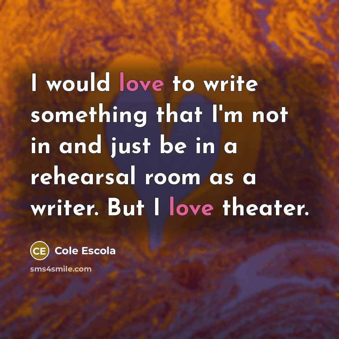 “I would love to write something that I'm not in…” quote by Cole Escola