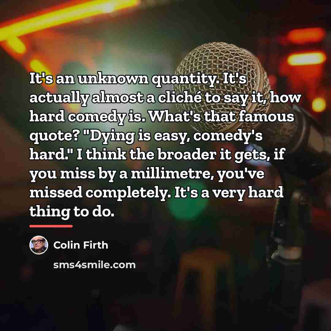 “It's an unknown quantity. It's actually almost a cliché to…” quote by Colin Firth