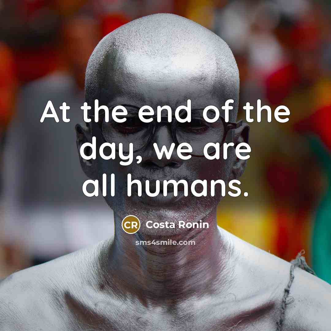 “At the end of the day, we are all humans.…” quote by Costa Ronin