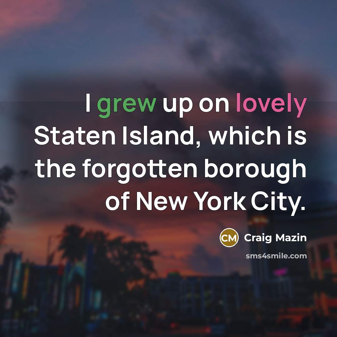“I grew up on lovely Staten Island, which is the…” quote by Craig Mazin