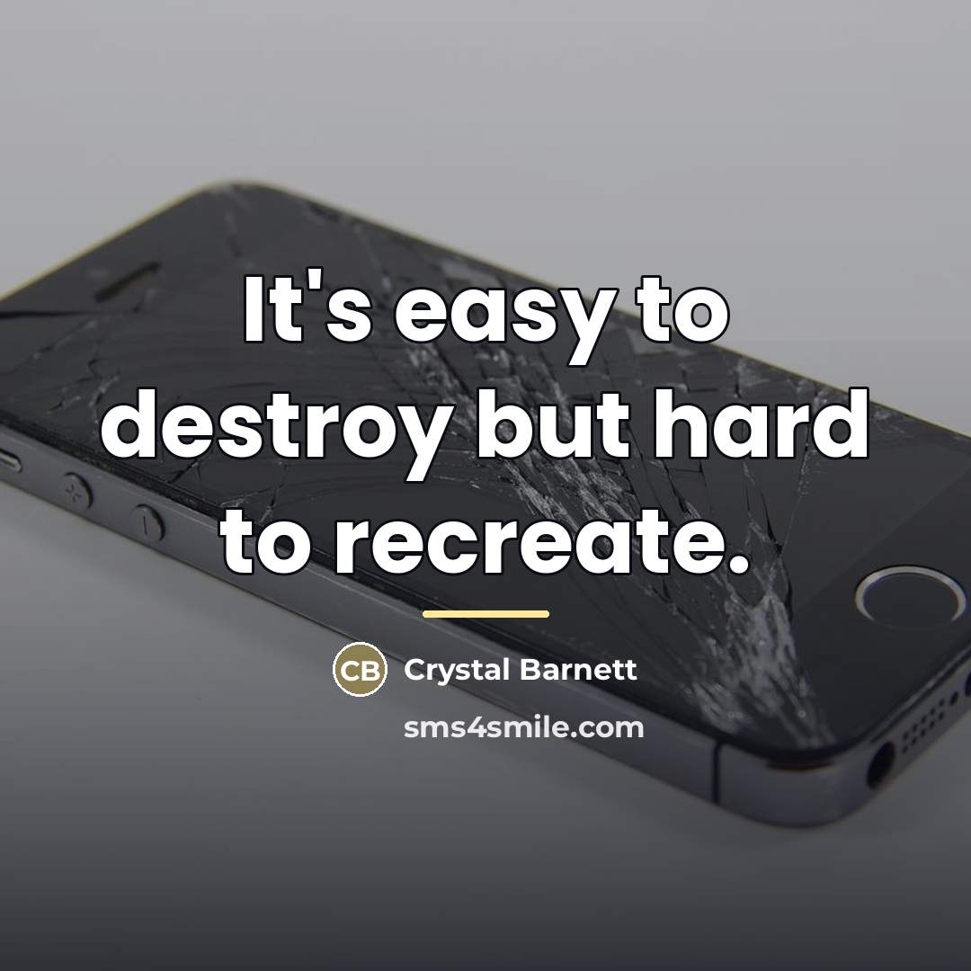 “It's easy to destroy but hard to recreate.…” quote by Crystal Barnett