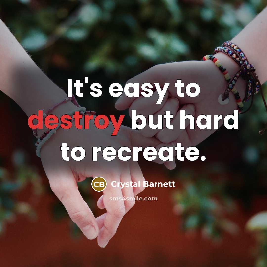 “It's easy to destroy but hard to recreate.” quote by Crystal Barnett