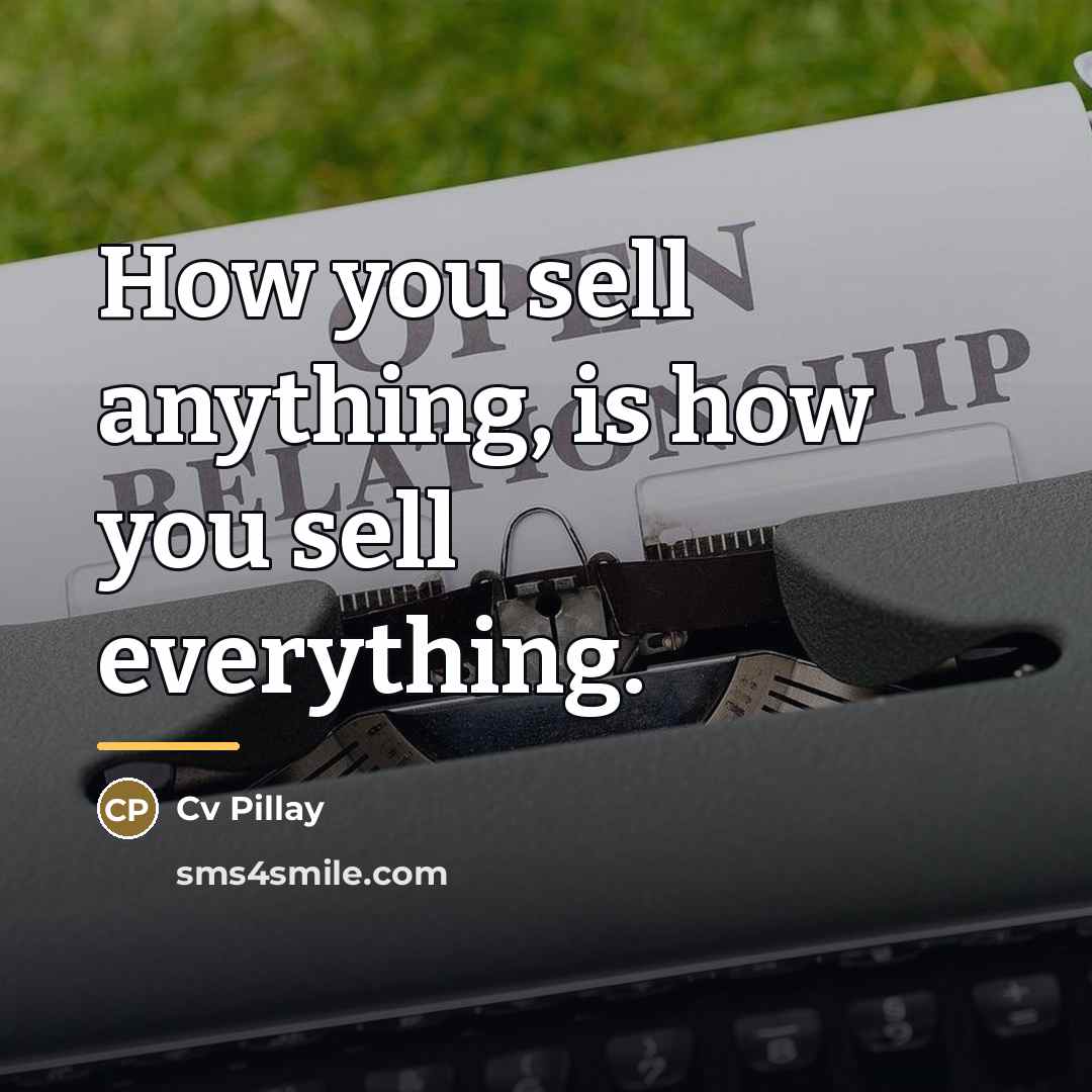 “How you sell anything, is how you sell everything.…” quote by Cv Pillay