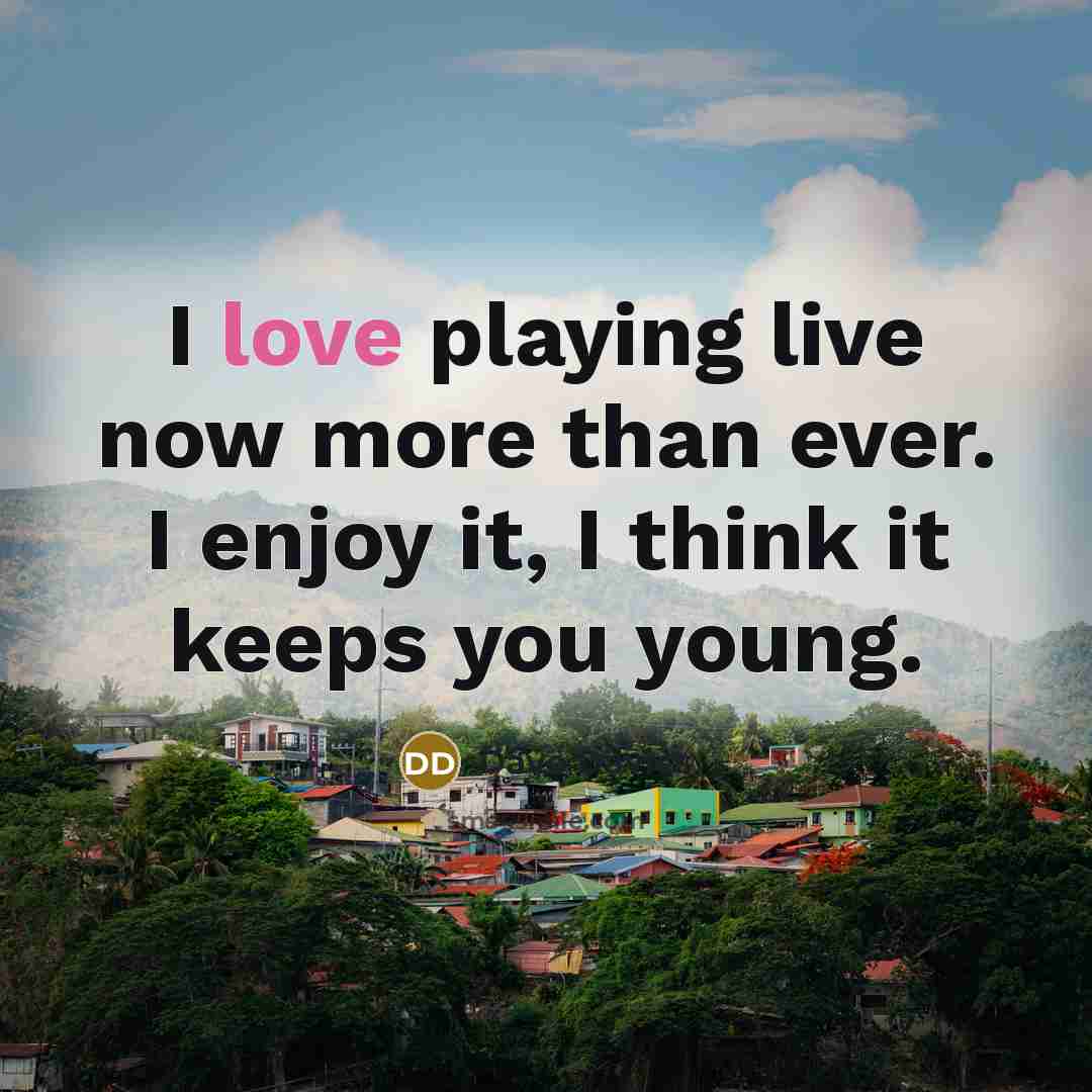 “I love playing live now more than ever. I enjoy…” quote by Dave Davies