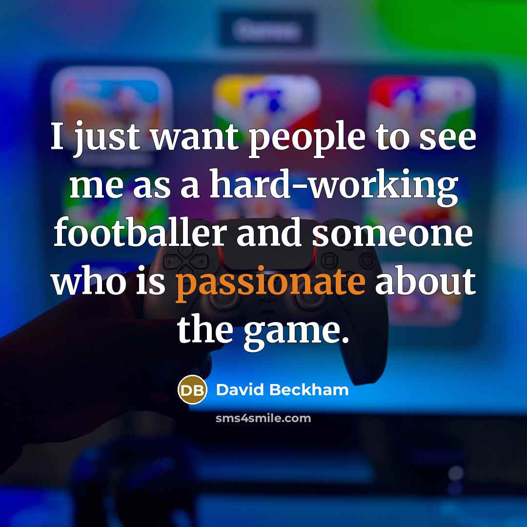 “I just want people to see me as a hard-working…” quote by David Beckham