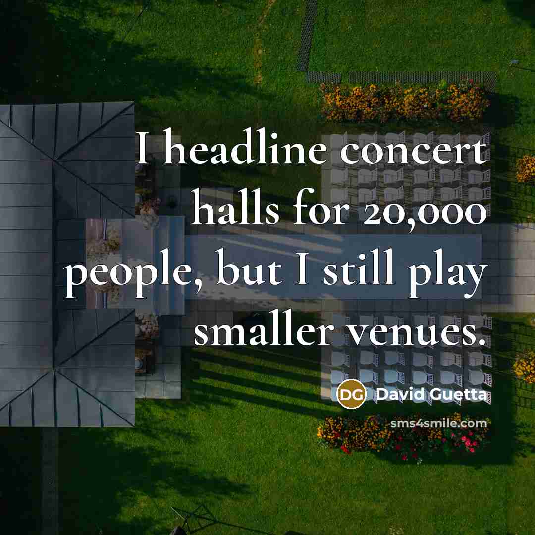 “I headline concert halls for 20,000 people, but I still…” quote by David Guetta