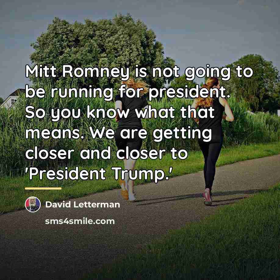 “Mitt Romney is not going to be running for president.…” quote by David Letterman