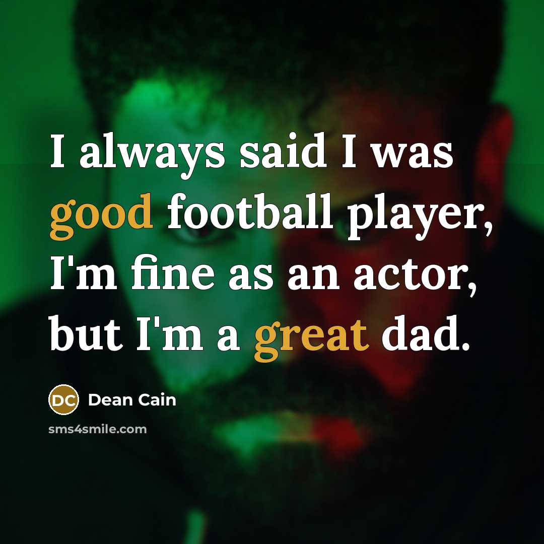 “I always said I was good football player, I'm fine…” quote by Dean Cain