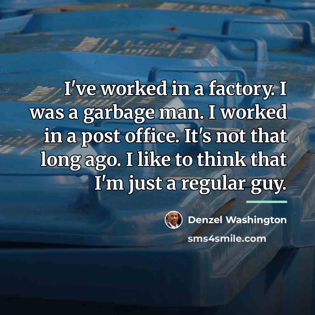 “I've worked in a factory. I was a garbage man.…” quote by Denzel Washington