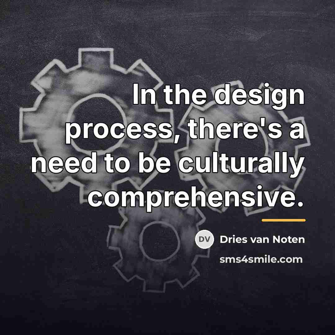 “In the design process, there's a need to be culturally…” quote by Dries van Noten