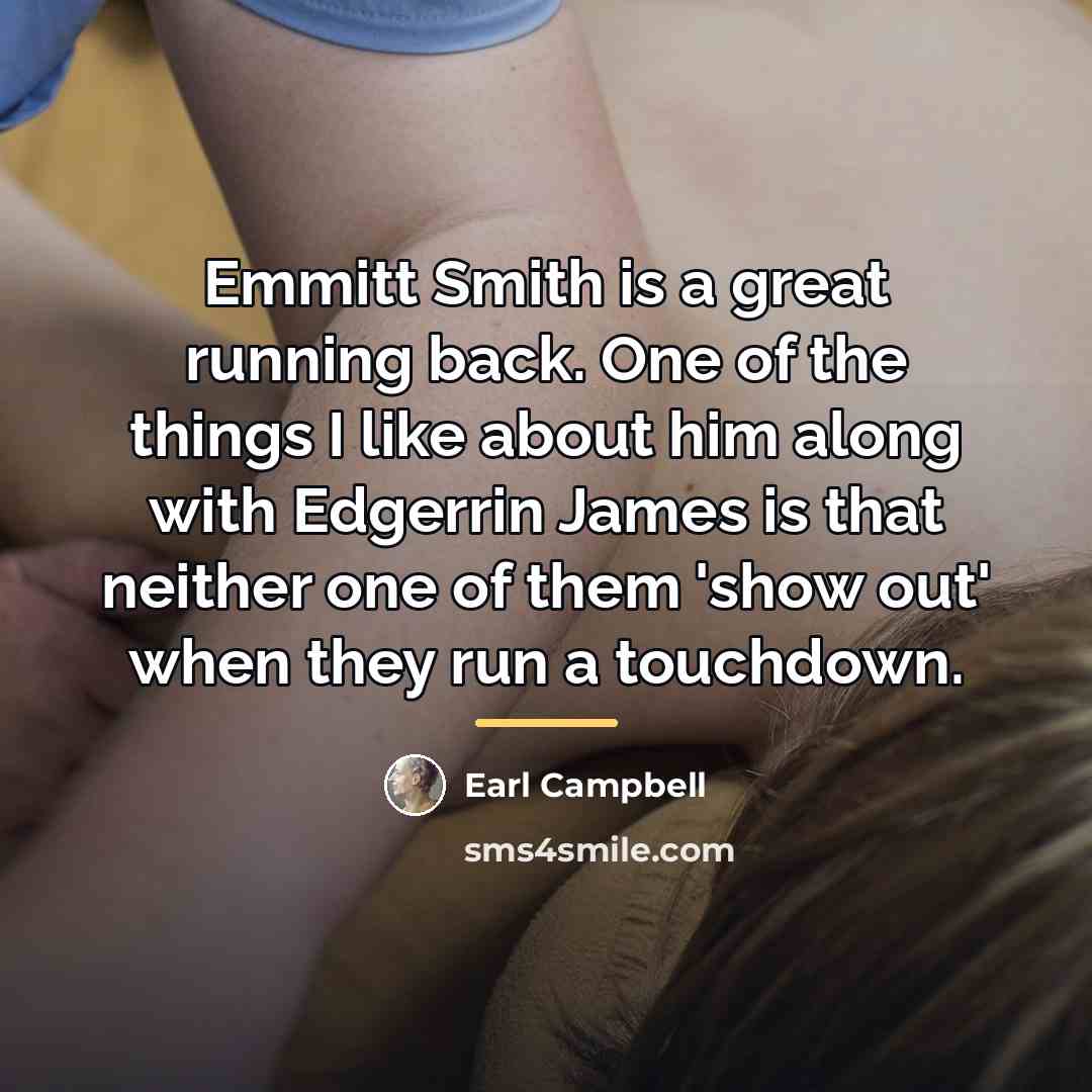 “Emmitt Smith is a great running back. One of the…” quote by Earl Campbell
