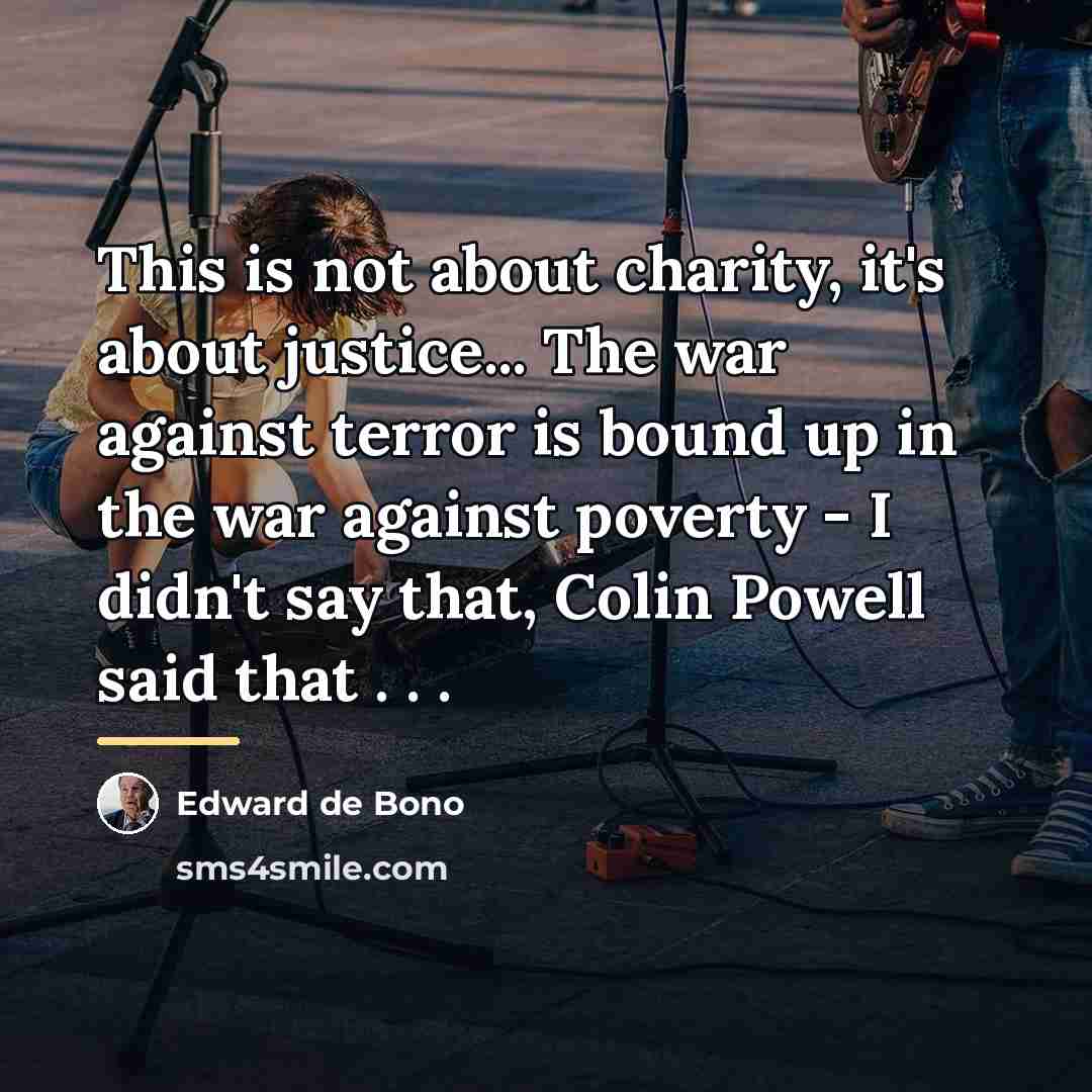 “This is not about charity, it's about justice... The war…” quote by Edward de Bono