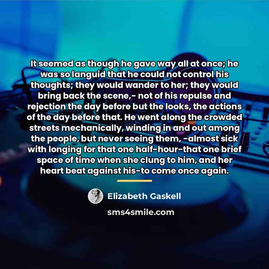 “It seemed as though he gave way all at once;…” quote by Elizabeth Gaskell
