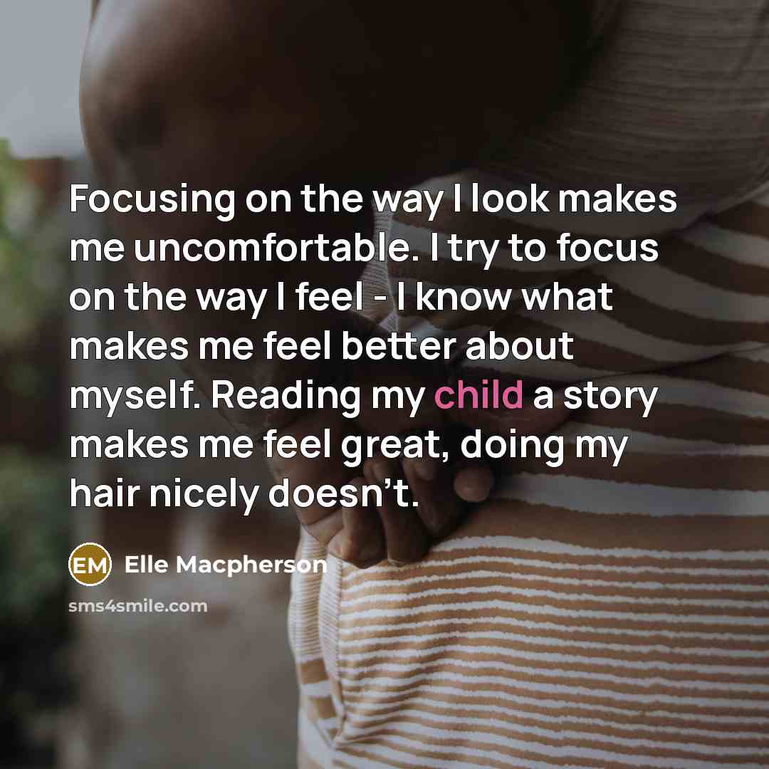 “Focusing on the way I look makes me uncomfortable. I…” quote by Elle Macpherson