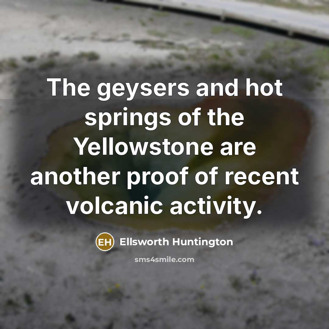 “The geysers and hot springs of the Yellowstone are another…” quote by Ellsworth Huntington