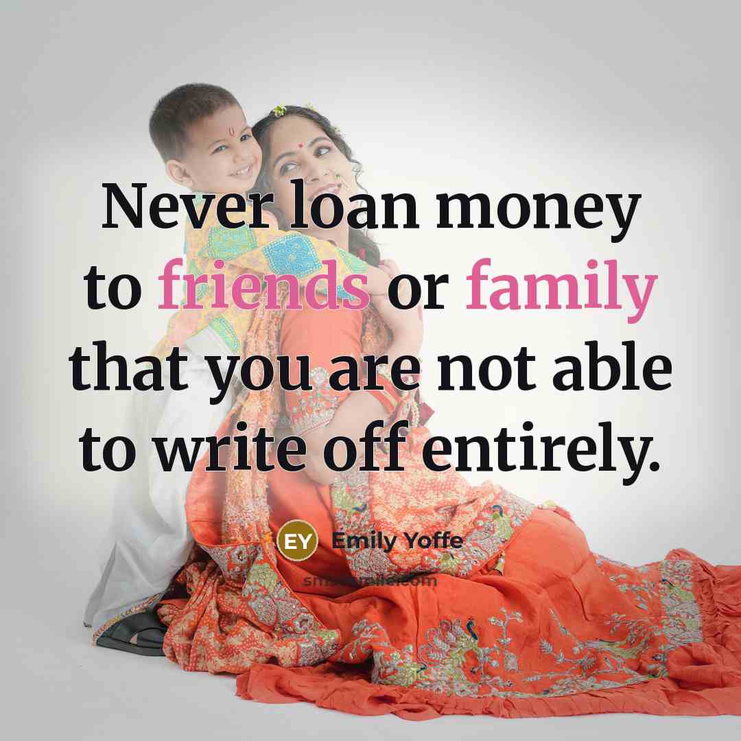“Never loan money to friends or family that you are…” quote by Emily Yoffe