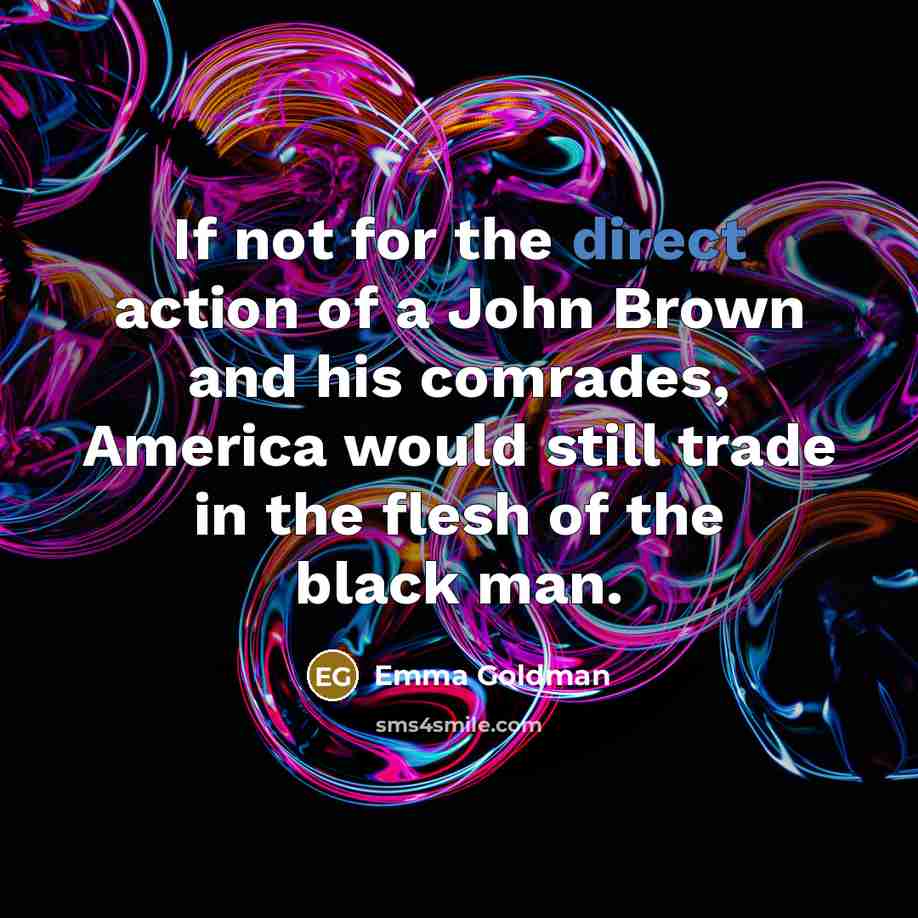 “If not for the direct action of a John Brown…” quote by Emma Goldman