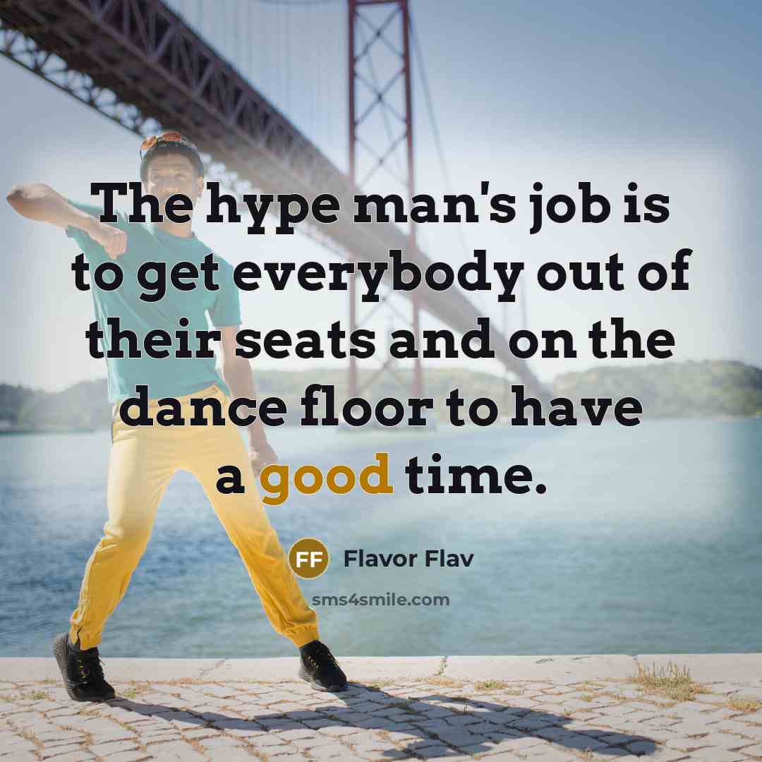 “The hype man's job is to get everybody out of…” quote by Flavor Flav