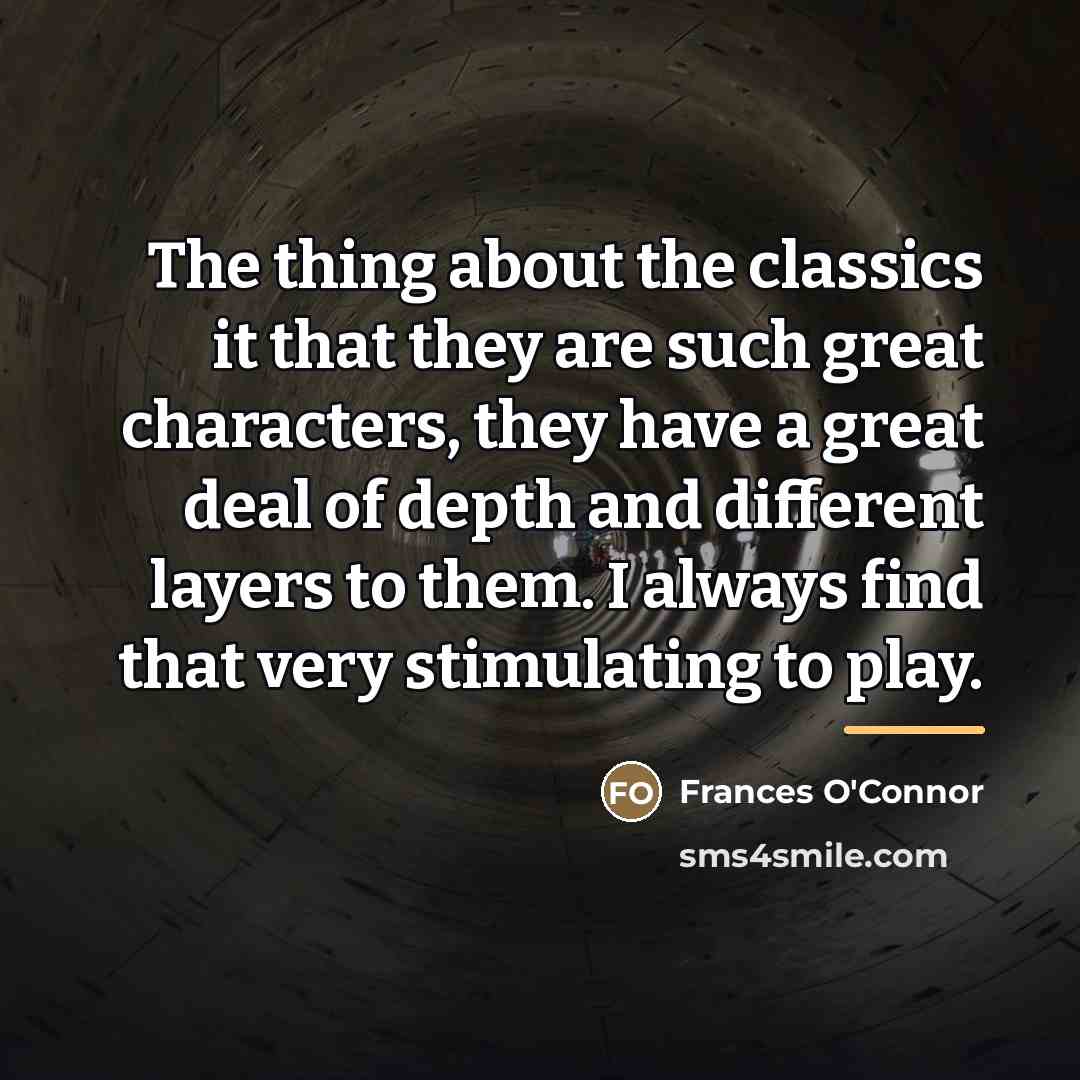 “The thing about the classics it that they are such…” quote by Frances O'Connor