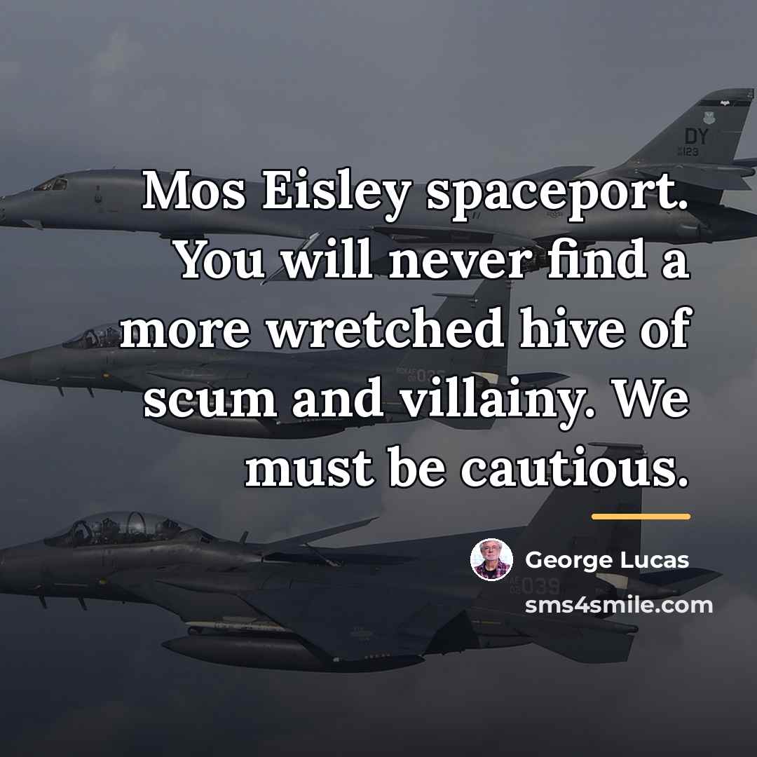 “Mos Eisley spaceport. You will never find a more wretched…” quote by George Lucas