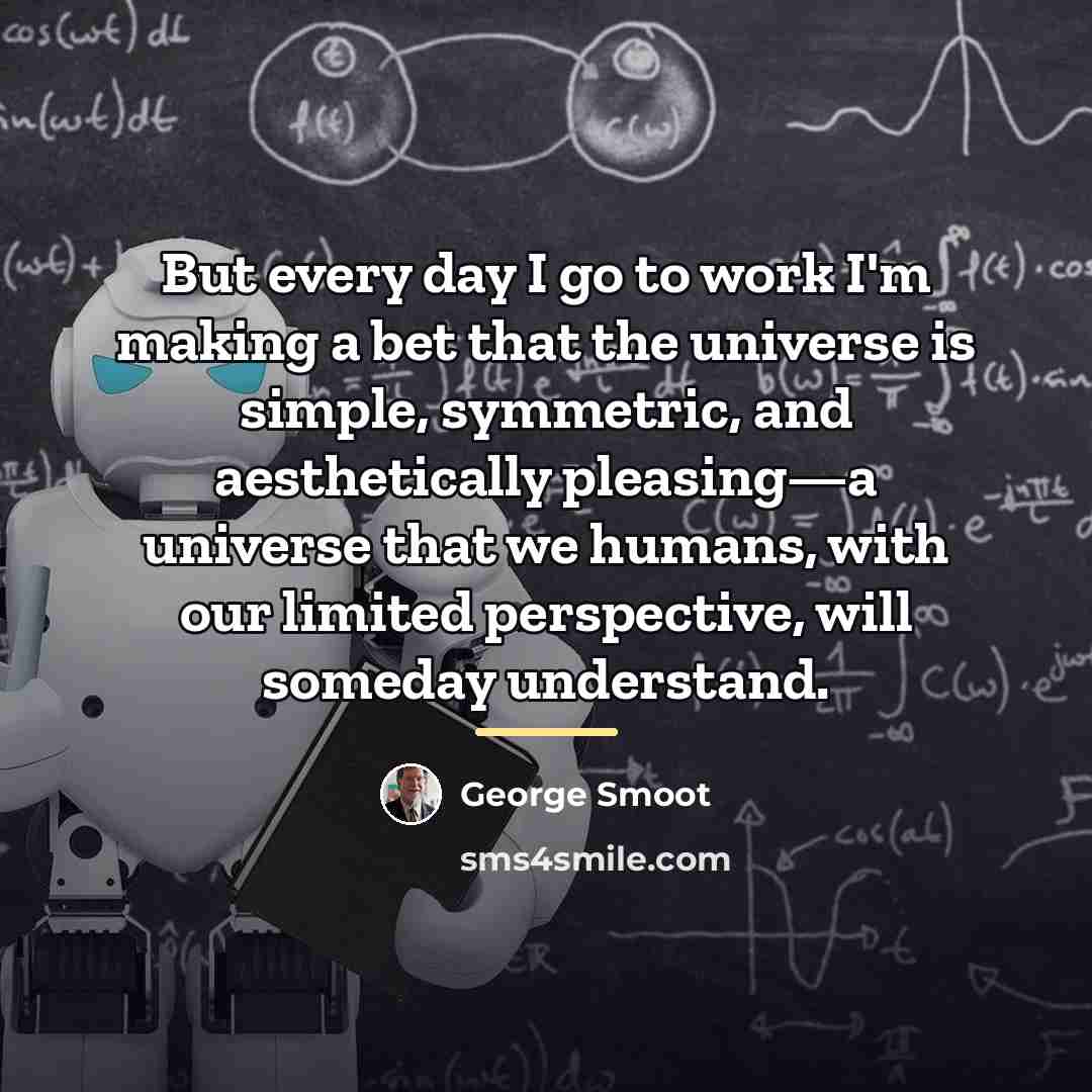 “But every day I go to work I'm making a…” quote by George Smoot