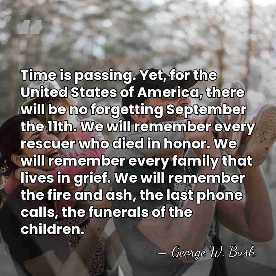 Time is passing. Yet, for the United States of America, there will&hellip; - George W. Bush