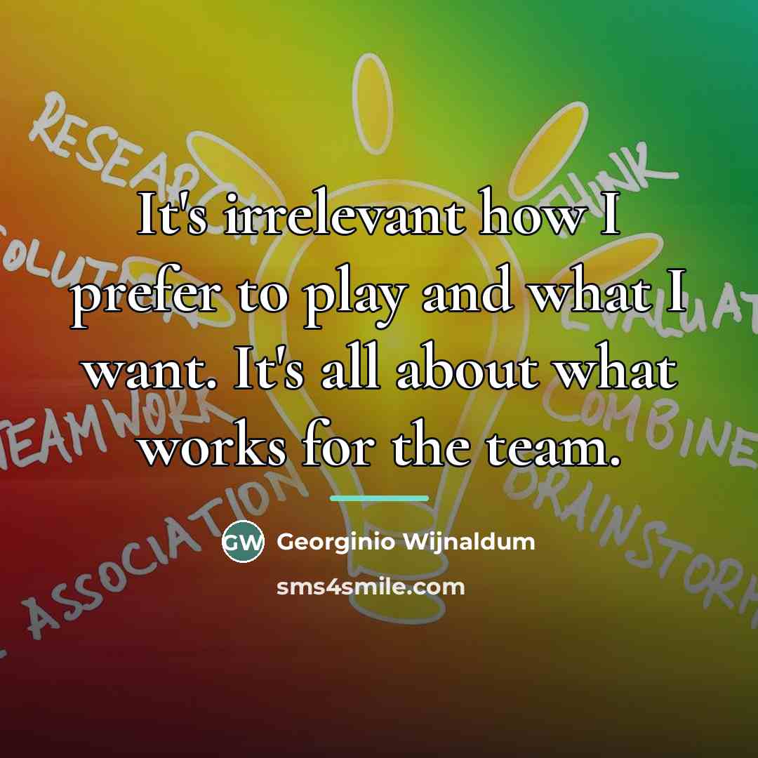 “It's irrelevant how I prefer to play and what I…” quote by Georginio Wijnaldum
