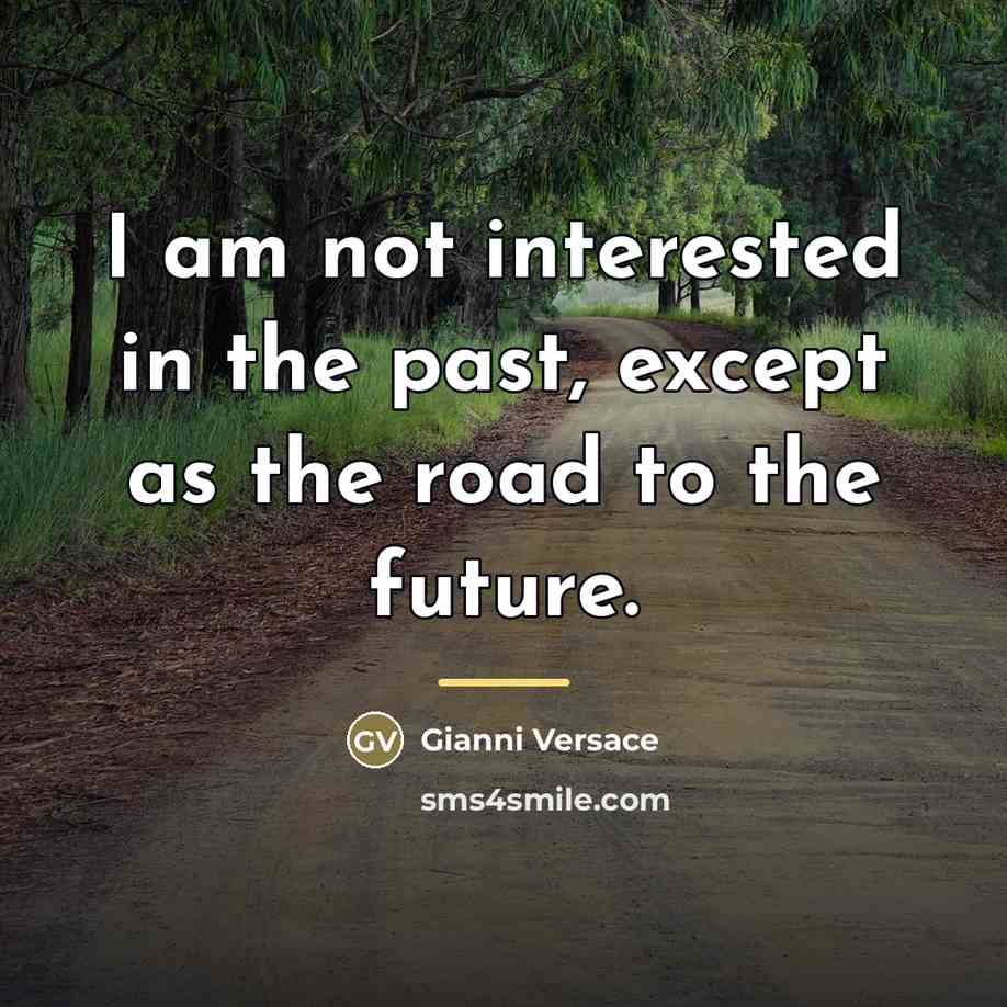 “I am not interested in the past, except as the…” quote by Gianni Versace