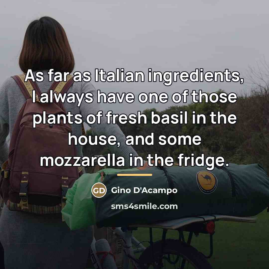 “As far as Italian ingredients, I always have one of…” quote by Gino D'Acampo