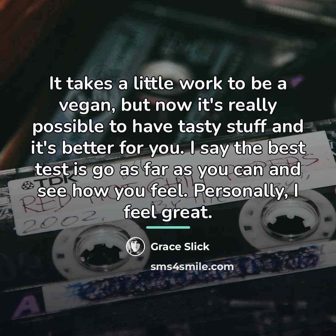 “It takes a little work to be a vegan, but…” quote by Grace Slick