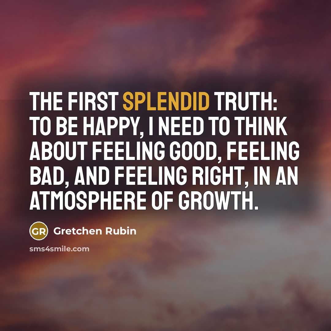 “The First Splendid Truth: To be happy, I need to…” quote by Gretchen Rubin