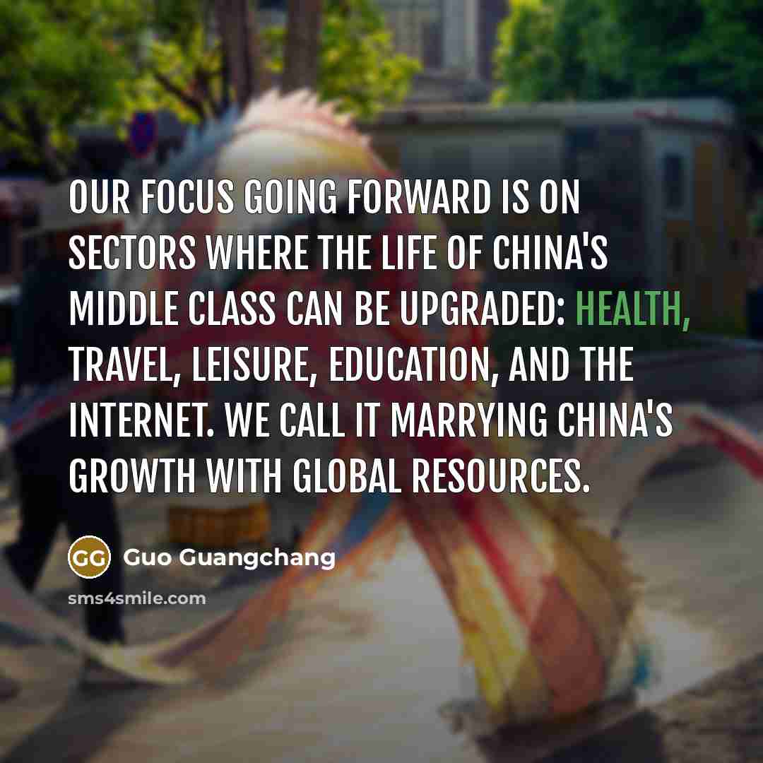 “Our focus going forward is on sectors where the life…” quote by Guo Guangchang