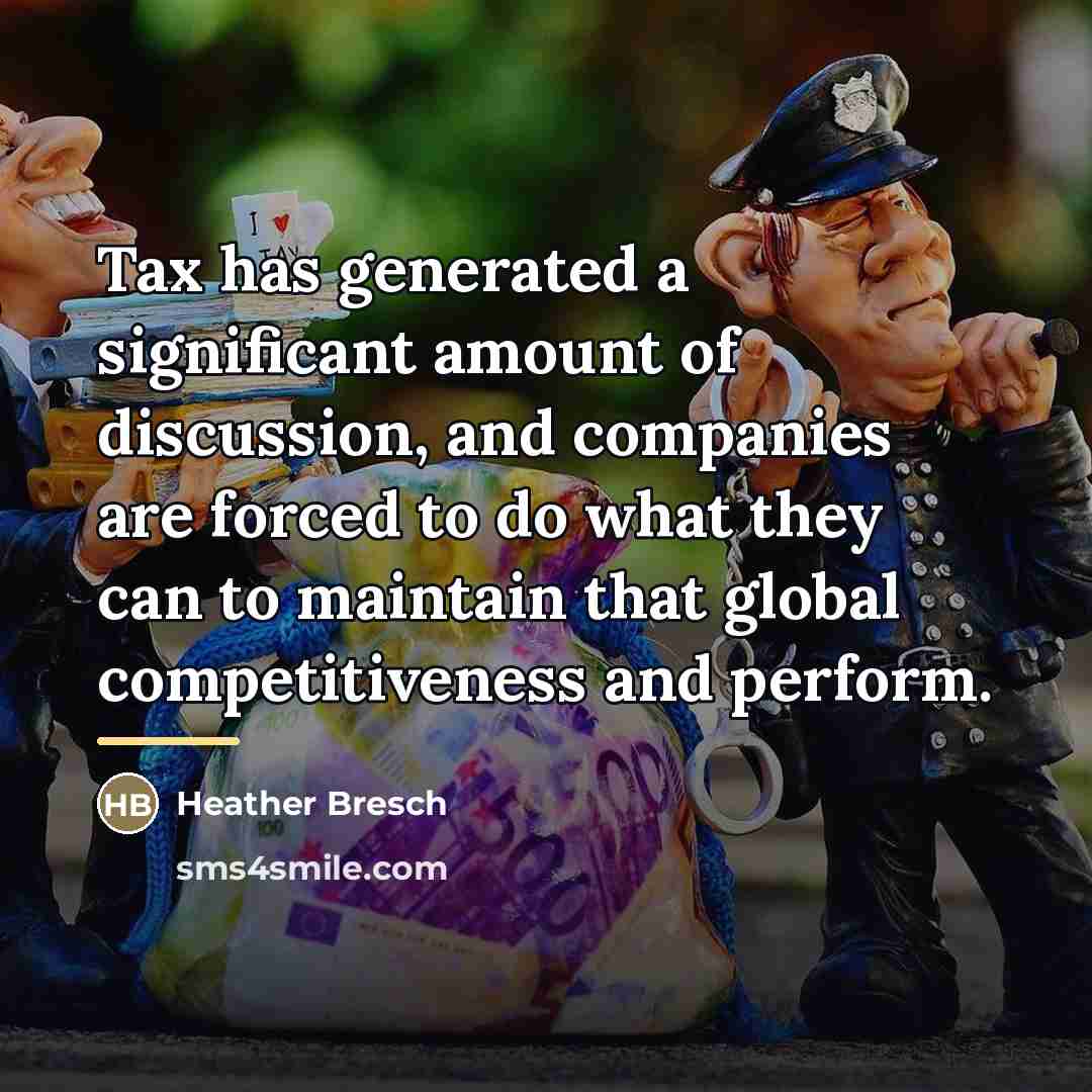 “Tax has generated a significant amount of discussion, and companies…” quote by Heather Bresch