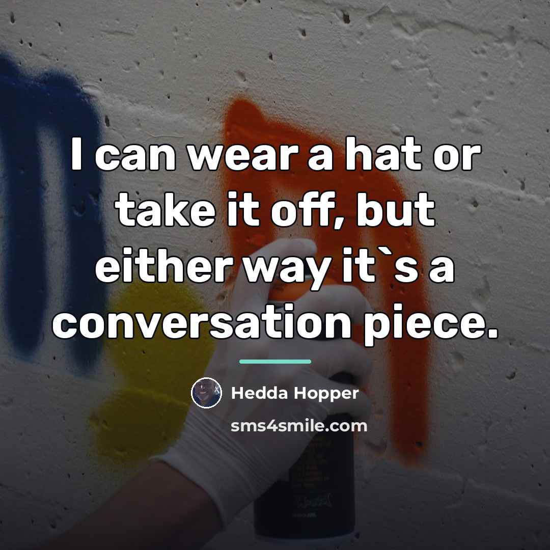 “I can wear a hat or take it off, but…” quote by Hedda Hopper
