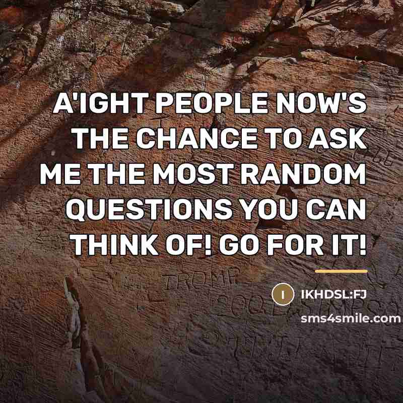 “A'IGHT PEOPLE NOW'S THE CHANCE TO ASK ME THE MOST…” quote by Ikhdsl:fj