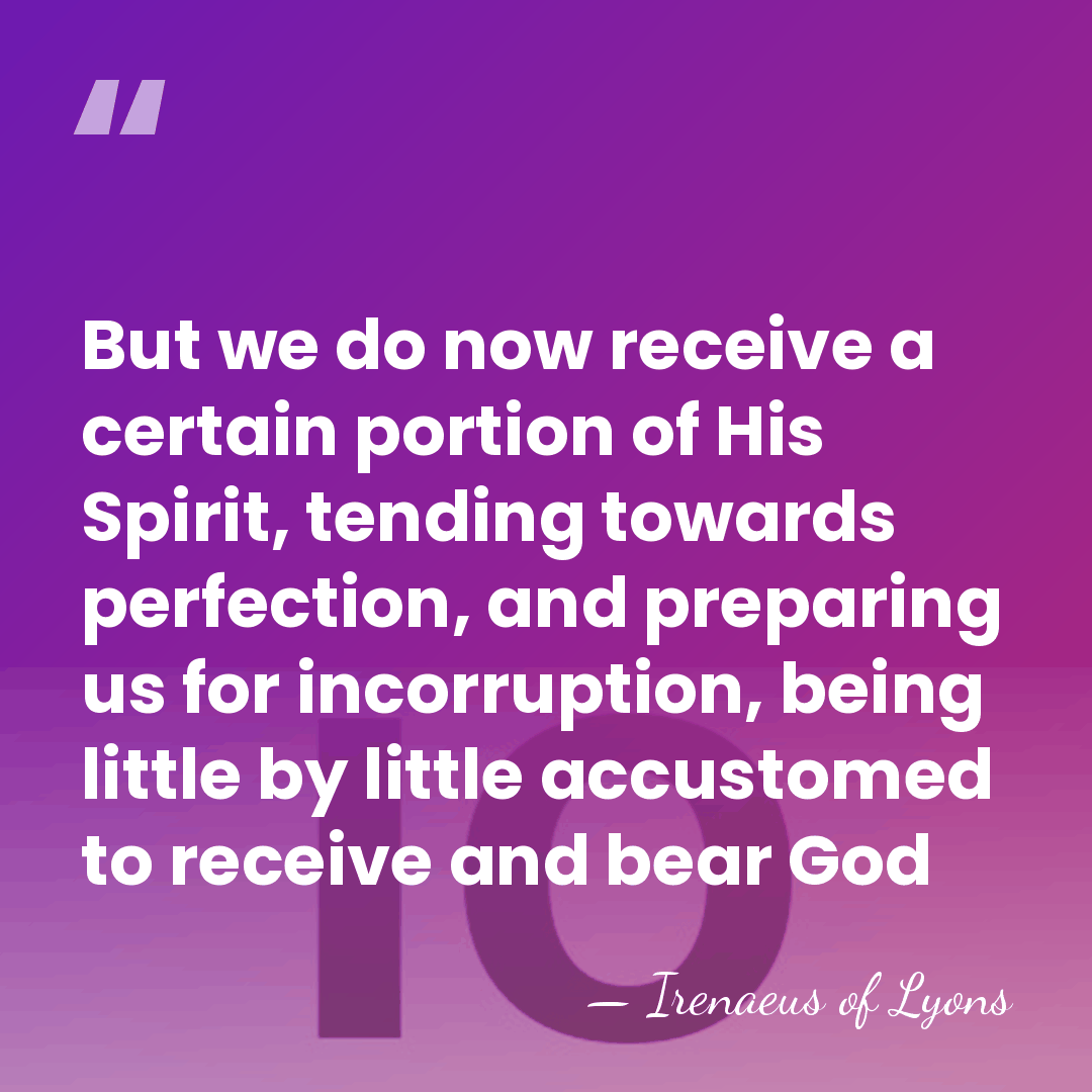 But we do now receive a certain portion of His Spirit, tending&hellip; - Irenaeus of Lyons