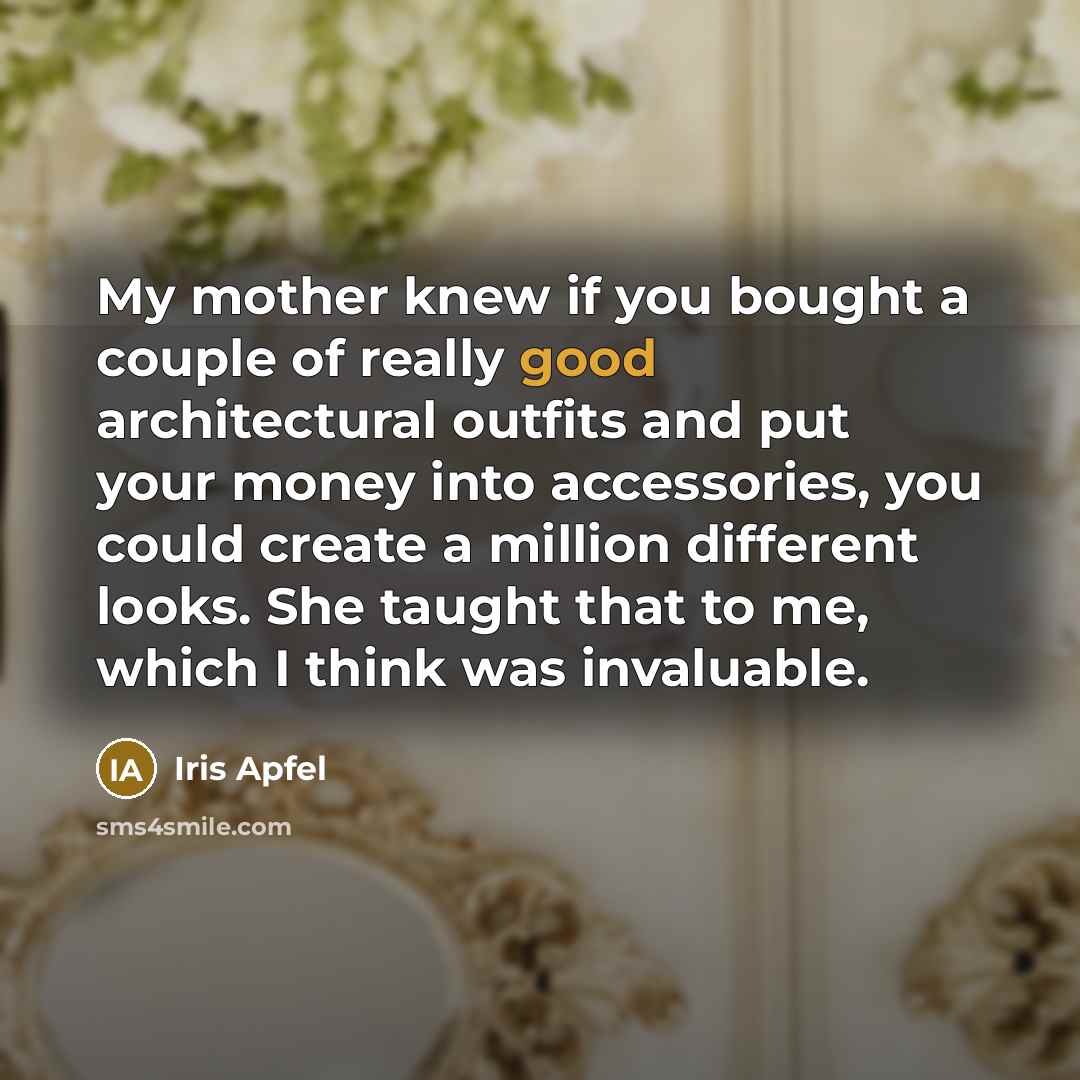 “My mother knew if you bought a couple of really…” quote by Iris Apfel