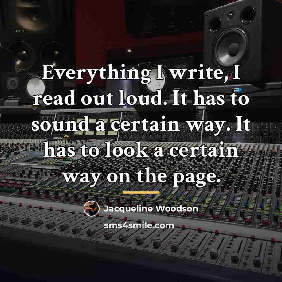 “Everything I write, I read out loud. It has to…” quote by Jacqueline Woodson