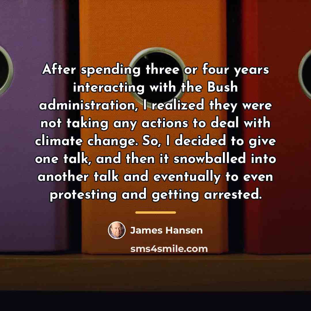 “After spending three or four years interacting with the Bush…” quote by James Hansen
