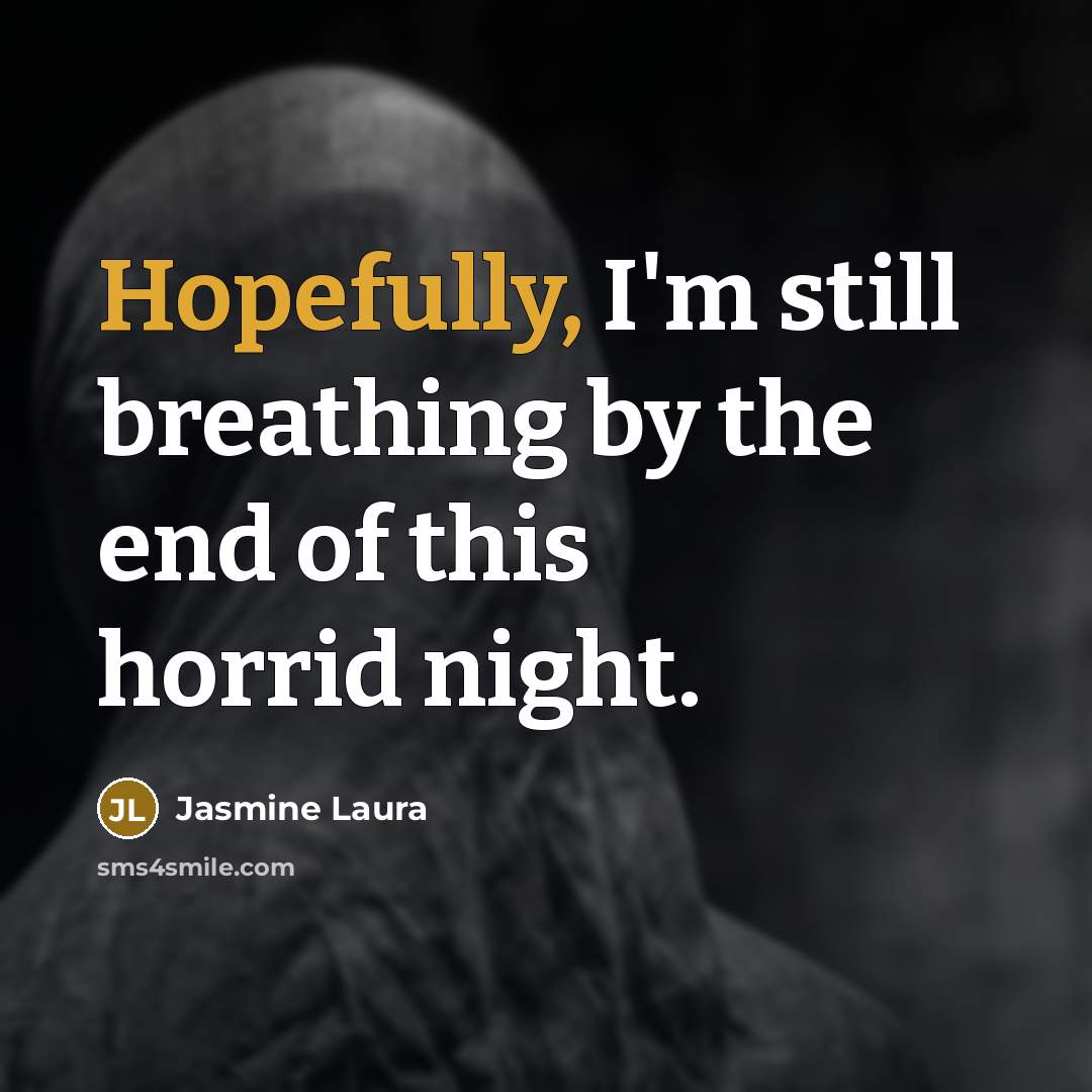 “Hopefully, I'm still breathing by the end of this horrid night.” quote by Jasmine Laura