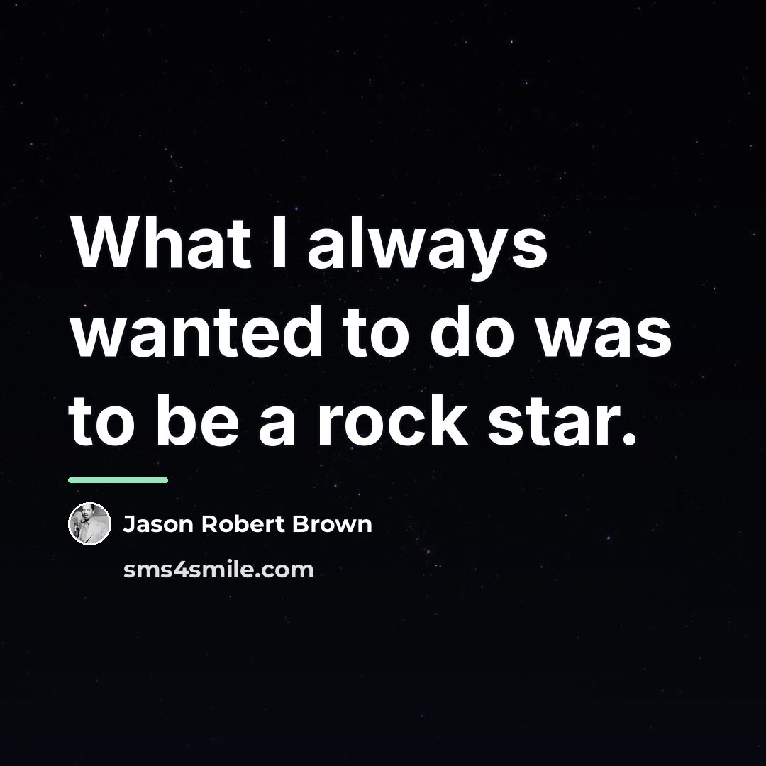 “What I always wanted to do was to be a…” quote by Jason Robert Brown